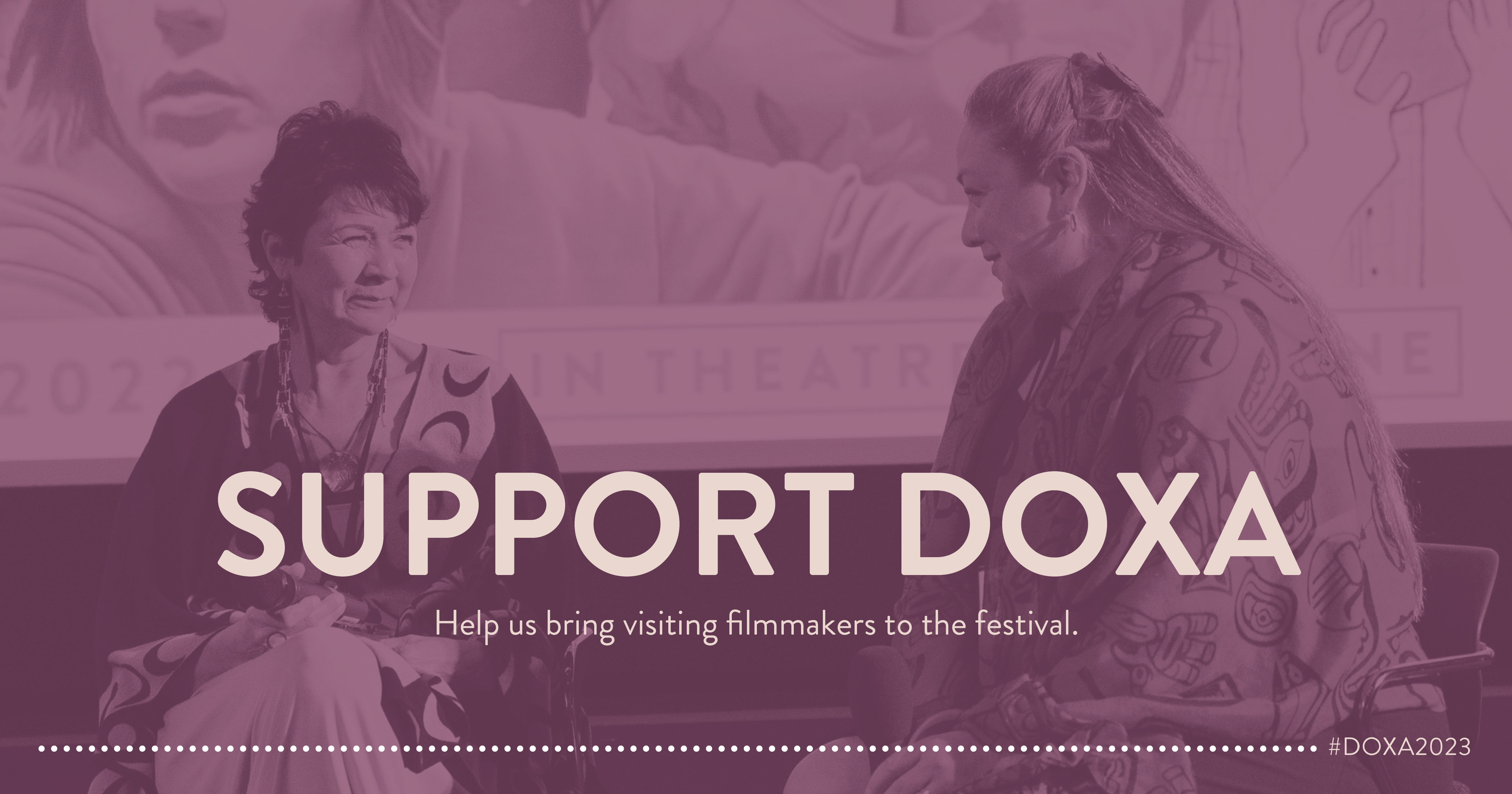 Photo of two women facing each other and smiling, sitting in front of a theatre screen. The image is tinted a mauve-purple, with text overlaid that reads: SUPPORT DOXA Help us bring visiting filmmakers to the festival.