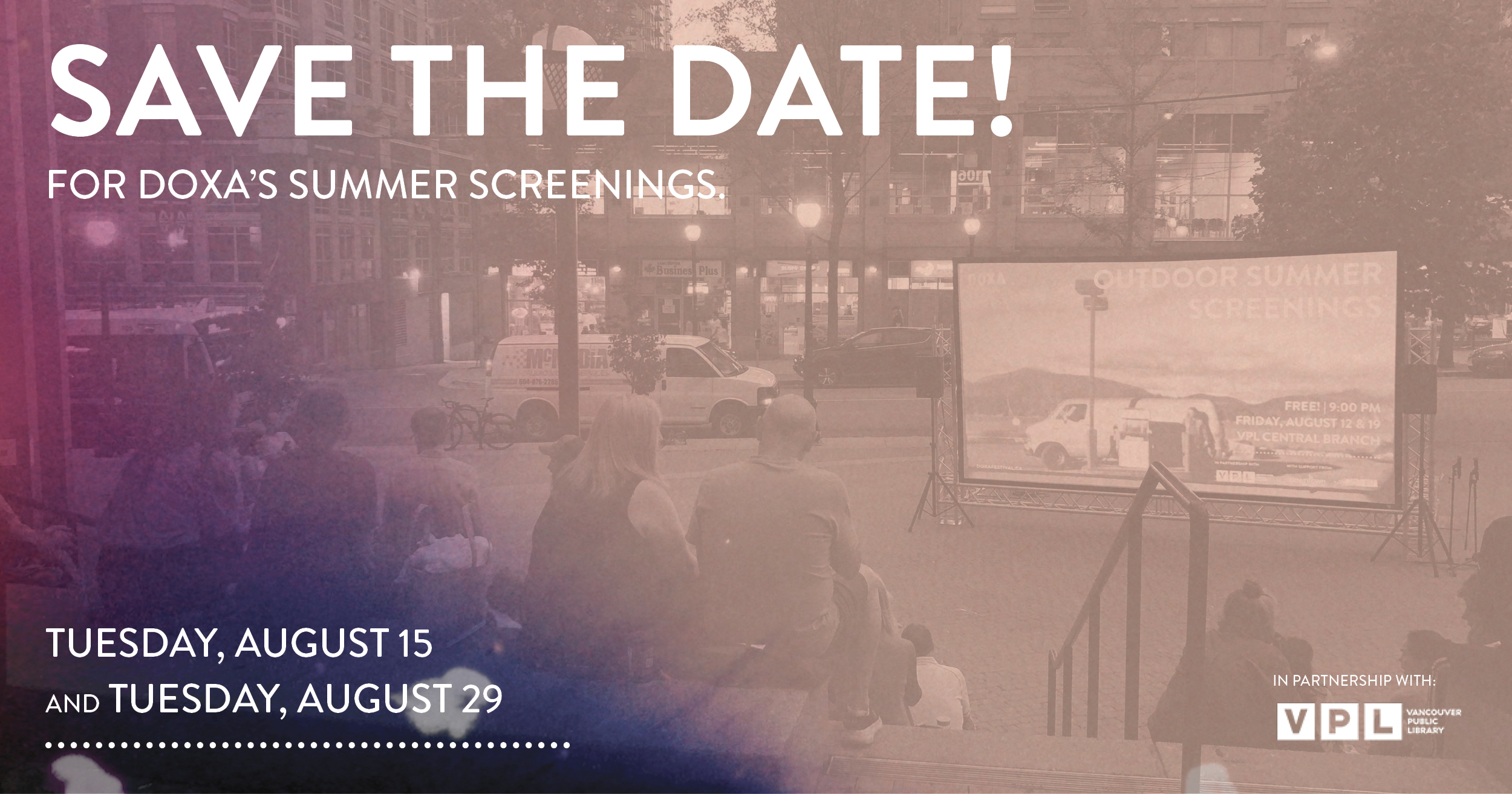 Photograph of people sitting on stairs in an outdoor, downtown plaza with their bodies facing a large screen set up in the middle of the plaza, with a film still projected onto it. The image is overlayed with cream, magenta and purple colours that blend into each other. Text is on top of the image and colours, that reads: Save the Date! For DOXA's Summer Screenings. Tuesday, August 15 and Tuesday, August 29. In partnership with VPL Vancouver Public Library.