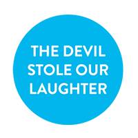 Blue circle with white text in the centre that reads: The Devil Stole Our Laughter