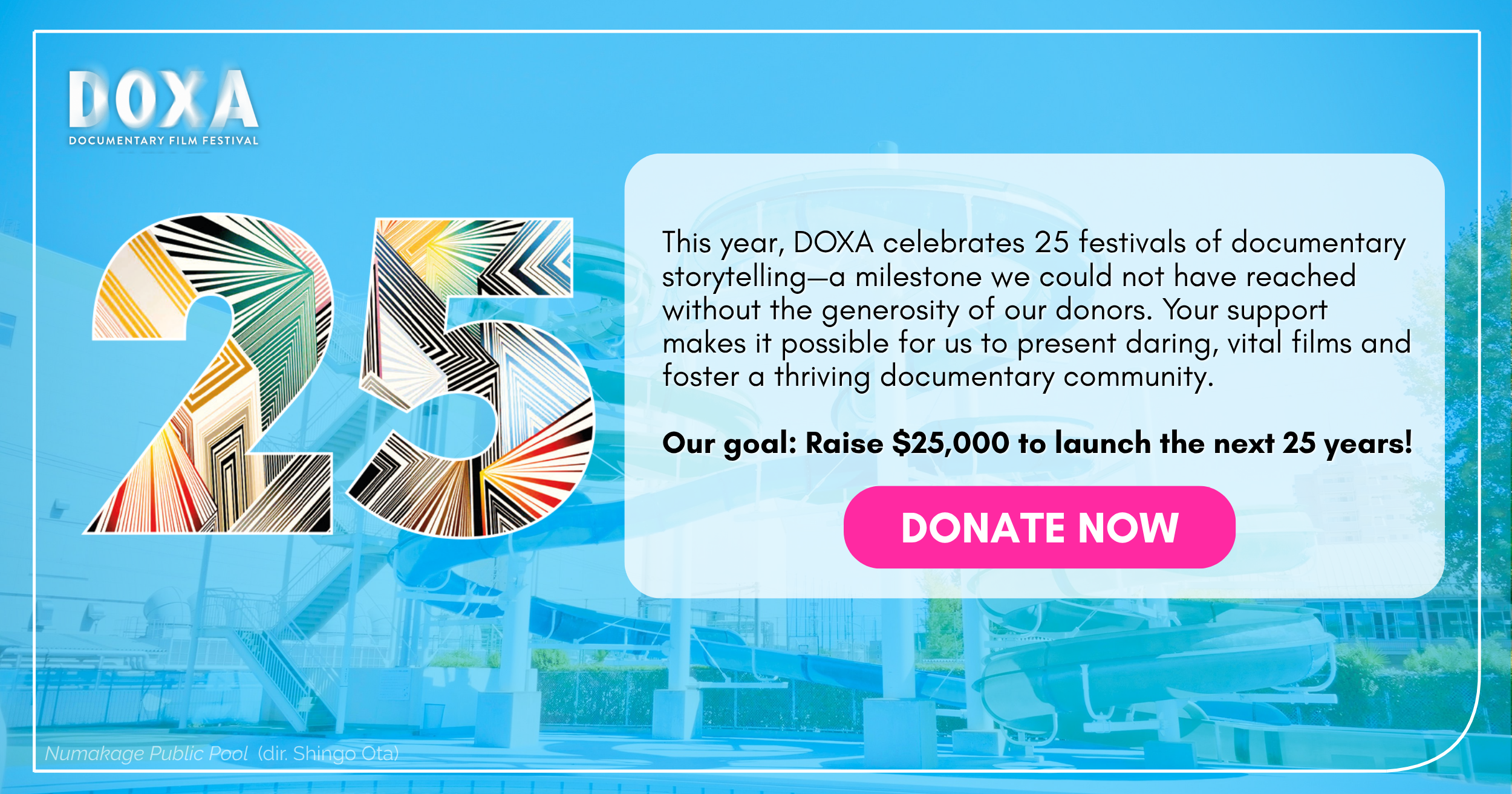 This year, DOXA celebrates 25 festivals of documentary storytelling—a milestone we could not have reached without the generosity of our donors. Your support makes it possible for us to present daring, vital films and foster a thriving documentary community.   Our goal: Raise $25,000 to launch the next 25 years! 